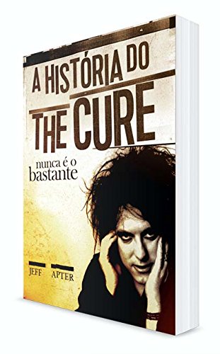 Nunca É o Bastante. A História do the Cure